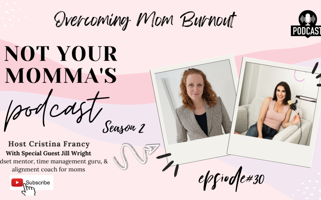 Season 2 Episode 30: Overcoming Mom Burnout With Jill Wright, Mindset Mentor, & Time Management Guru