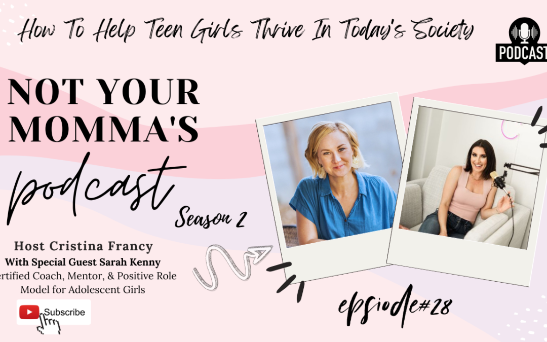 Season 2 Episode 28:  How To Help Teen Girls Thrive In Today’s Society With Sarah Kenny Certified Coach, Mentor, & Positive Role Model For Adolescent Girls