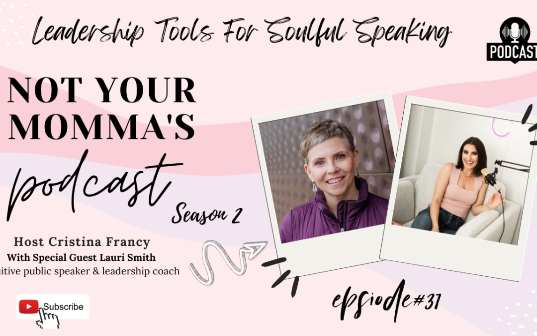 Season 2 Episode 31:  Leadership Tools For Soulful Speaking With Lauri Smith Intuitive Public Speaking & Leadership Coach