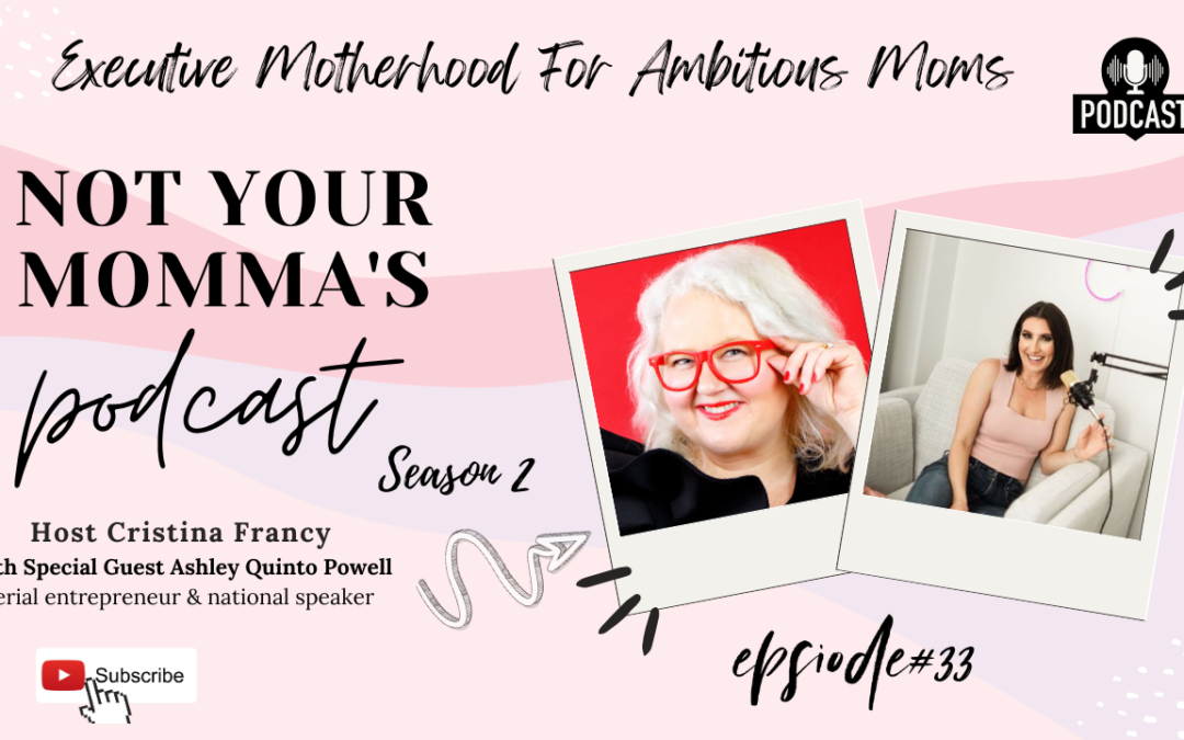Season 2 Episode 33: Executive Motherhood For Ambitious Moms With Ashley Quinto Powell Entrepreneur & National Speaker