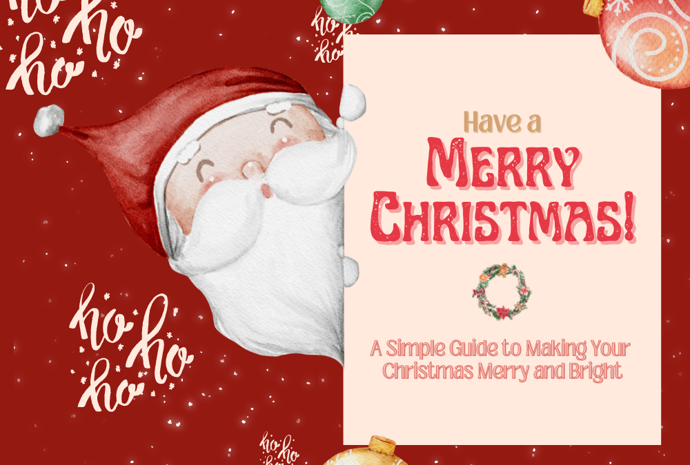 Unwrapping Joy: A Simple Guide to Making Your Christmas Merry and Bright