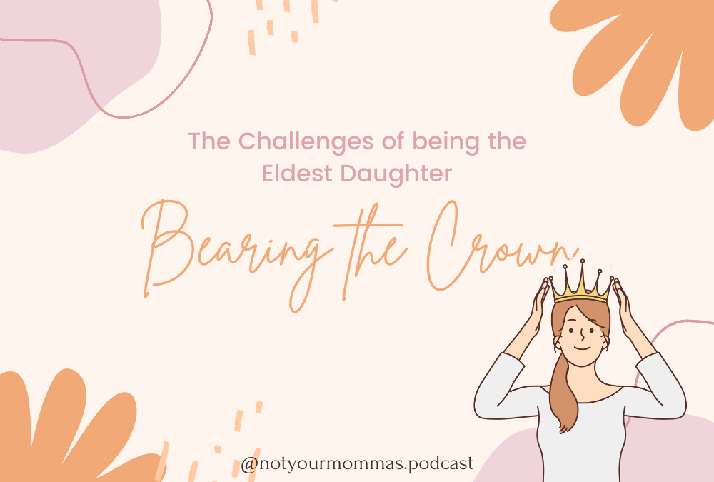 Bearing the Crown: The Challenges of being the Eldest Daughter