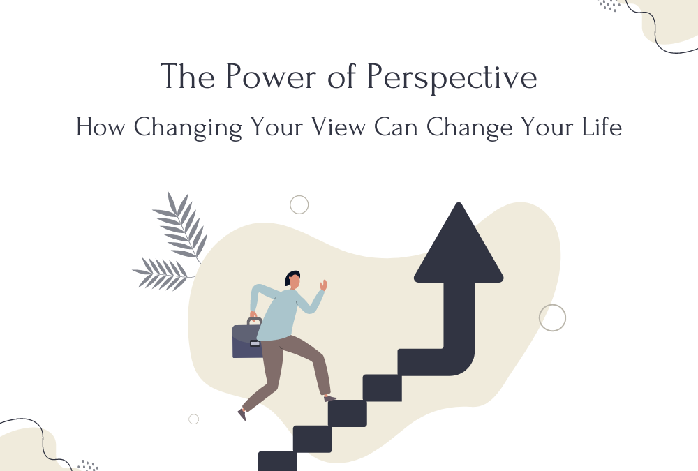 The Power of Perspective: How Changing Your View Can Change Your Life