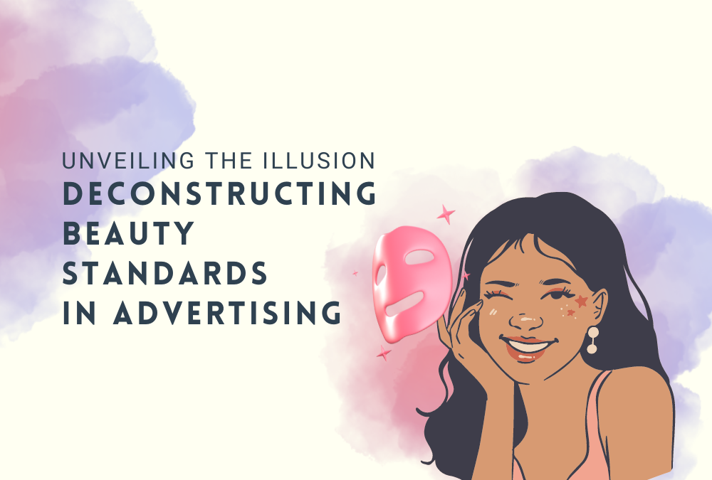 Unveiling the Illusion: Deconstructing Beauty Standards in Advertising