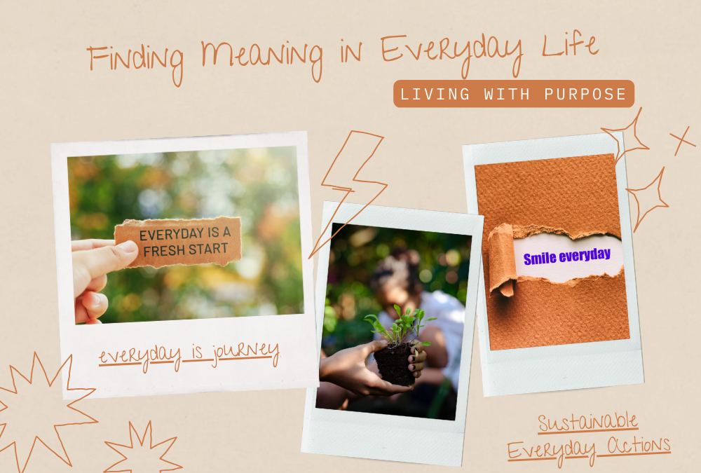 Finding Meaning in Everyday Life: Living with Purpose